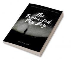 The Turmoiled Fly Boy : A journey from chaos to happiness...