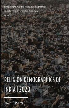 Religion Demographics Of India 2020 : Deep Insight Into The Religion Demographics Of India Religion-Wise And State-Wise While Addressing Some Controversial Topics.