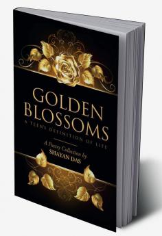 Golden Blossoms : A Teen’s Definition of Life