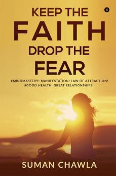 KEEP THE FAITH DROP THE FEAR : #Mindmastery! Manifestation! Law of attraction! Goodhealth! Great relationships!