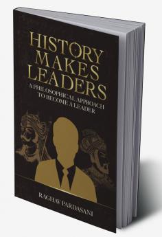 History Makes Leaders : A philosophical approach to become a leader