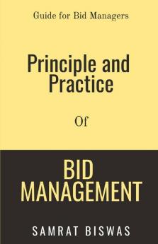 Principle And Practice Of Bid Management: Guide For Bid Managers