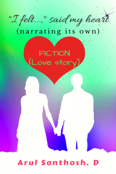 " I felt..." said my heart (narrating its own) : Fiction (love story)