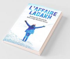 L’Affaire Ladakh : Between The Old And The New In High Mountain Passes
