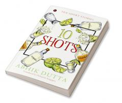 10 SHOTS : TEN SHORT STORIES