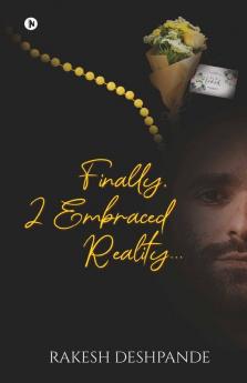 Finally I Embraced Reality…