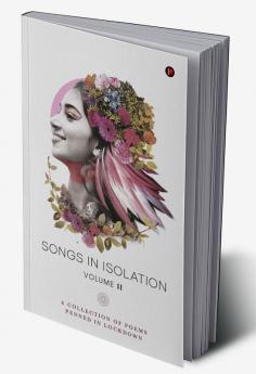 Songs in Isolation Volume 2 : A COLLECTION OF POEMS PENNED IN LOCKDOWN