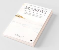 Mandvi : The Interwoven Stories Of Five Women. A Complete Saga Of Life Loss And Love.