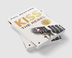 KISS the Rebel : Unleash a business and a life without limits