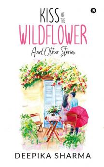 KISS OF THE WILDFLOWER AND OTHER STORIES