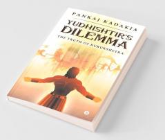 Yudhishtir'S Dilemma: The Truth Of Kurukshetra