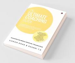 The Ultimate Coaching Guide A Comprehensive Guide To Effective Coaching (Leadership Executive Life And Performance) For Novice And Seasoned Coaches