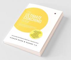 The Ultimate Coaching Guide: A Comprehensive Guide To Effective Coaching (Leadership Executive Life And Performance) For Novice And Seasoned Coaches