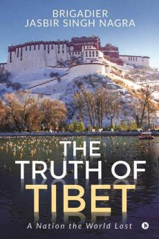 The Truth Of Tibet : A Nation The World Lost