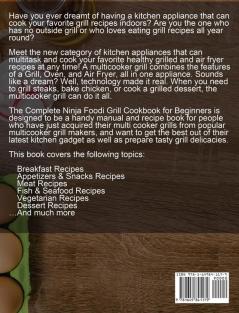 The Complete Ninja Foodi Grill Cookbook for Beginners: The Ultimate Ninja Foodi Cookbook For Beginners Easy and Delicious Recipes for Indoor Grilling