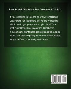 Plant-Based Diet Instant Pot Cookbook 2020-2021: Affordable and Foolproof Plant-Based Recipes on Budget To heal your body & Live a healthy Lifestyle. ... Electric Pressure Cooker Pressure Cooker )