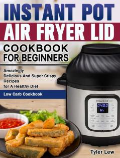 Instant Pot Air Fryer Lid Cookbook for Beginners