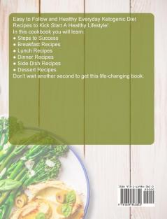 The Easy Keto Diet for Beginners: Easy to Follow and Healthy Everyday Ketogenic Diet Recipes to Kick Start A Healthy Lifestyle