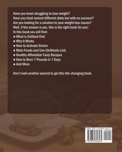 Sirtfood Diet Cookbook: The Ultimate Sirtfood Guide with Healthy Affordable Tasty Recipes to Kick Start Healthy Weight Loss.