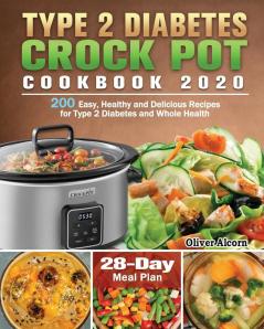 Type 2 Diabetes Crock Pot Cookbook 2020: 200 Easy Healthy and Delicious Recipes for Type 2 Diabetes and Whole Health ( 28-Day Meal Plan )