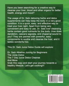 Dr. Sebi Diet Juice Detox: 7 Day Juice Detox Plan - Quick and Easy Mouth-watering Alkaline Juice Recipes - Lose Weight Fast and Feel Years Younger