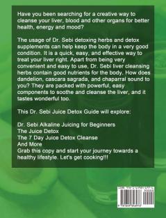 Dr. Sebi Diet Juice Detox: 7 Day Juice Detox Plan - Quick and Easy Mouth-watering Alkaline Juice Recipes - Lose Weight Fast and Feel Years Younger