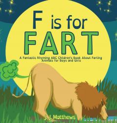 F is for FART: A Fantastic Rhyming ABC Children's Book About Farting Animals for Boys and Girls