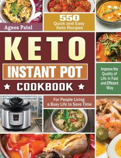 Keto Instant Pot Cookbook: 550 Quick and Easy Keto Recipes for People Living a Busy Life to Save Time and Improve the Quality of Life in Fast and Efficient Way