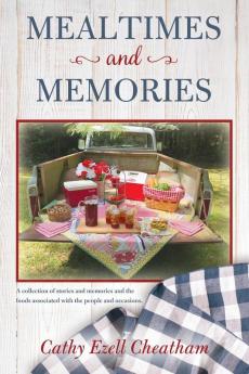 Mealtimes and Memories: A collection of stories and memories and the foods associated with the people and occasions.