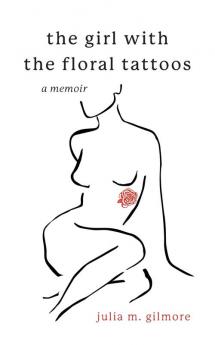 The Girl With the Floral Tattoos: A Memoir