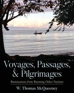 Voyages Passages & Pilgrimages: Ruminations from Roaming Other Nations