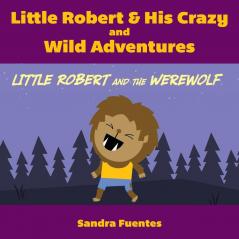 Little Robert & His Crazy and Wild Adventures: Little Robert And The Werewolf: 2