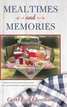 Mealtimes and Memories: A collection of stories and memories and the foods associated with the people and occasions.