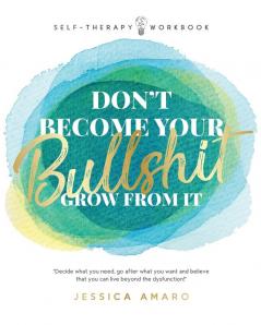 Don't Become Your Bullshit Grow From It