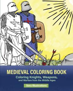 Medieval Coloring Book: Coloring Knights Weapons and Warfare from the Middle Ages