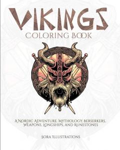 Vikings Coloring Book: A Nordic Adventure. Mythology Bersekers Weapons Longships and Runestones