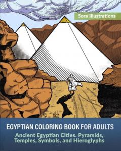 Egyptian Coloring Book for Adults: Ancient Egyptian Cities. Pyramids Temples Symbols and Hieroglyphs