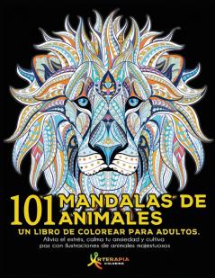 101 Mandalas de Animales: Un libro de colorear para adultos. Alivia el estrés calma tu ansiedad y cultiva paz con ilustraciones de animales majestuosos