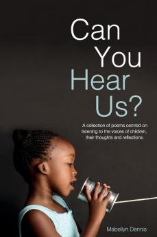 Can You Hear Us?: A collection of poems centred on listening to the voices of children their thoughts and reflections