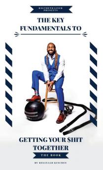 The Key Fundamentals To Getting Your $hit Together