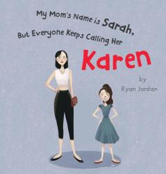 My Mom's Name is Sarah But Everyone Keeps Calling Her Karen