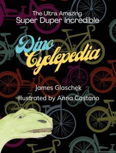 The Ultra Amazing Super Duper Incredible Dino Cyclepedia