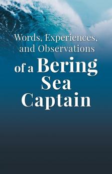 Words Experiences and Observations of a Bering Sea Captain
