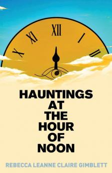 Hauntings at the Hour of Noon