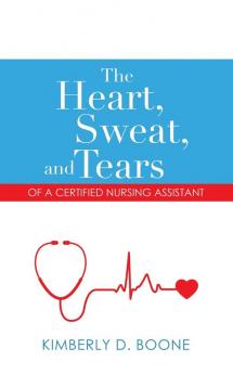 The Heart Sweat and Tears of a Certified Nursing Assistant