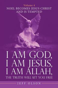 I Am God I Am Jesus I Am Allah the Truth Will Set You Free. Volume 4