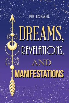 Dreams Revelations and Manifestations