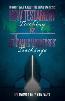 New Testament Teaching Vs. the Jehovah's Witnesses' Teachings
