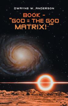BOOK - GOD = THE GOD MATRIX!~'