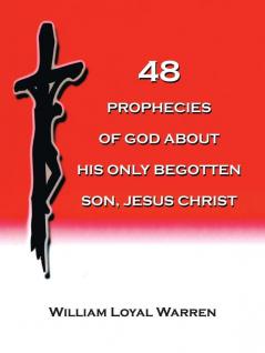 48 PROPHECIES OF GOD ABOUT HIS ONLY BEGOTTEN SON JESUS CHRIST